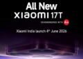 Xiaomi 17T भारत में लॉन्च: 4 जून को आएगा फ्लैगशिप कैमरा फोन